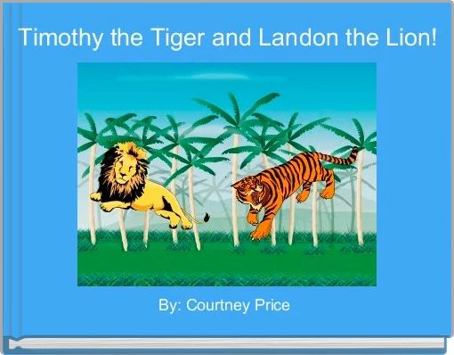 Timothy the Tiger and Landon the Lion!