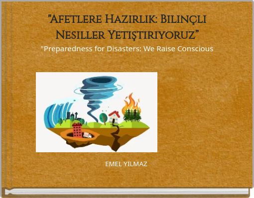 "Afetlere Hazırlık: Bilinçli Nesiller Yetiştiriyoruz” "Preparedness for Disasters: We Raise Conscious