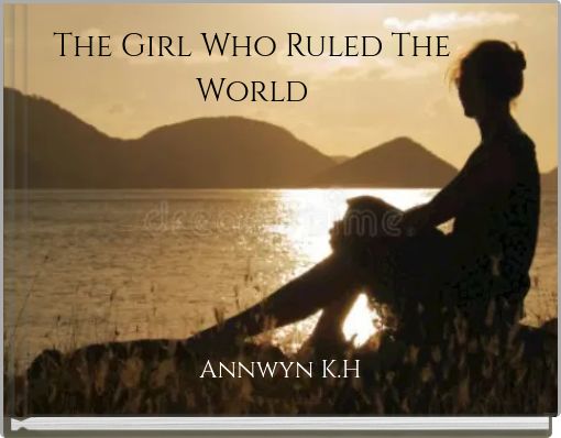 The Girl Who Ruled The World