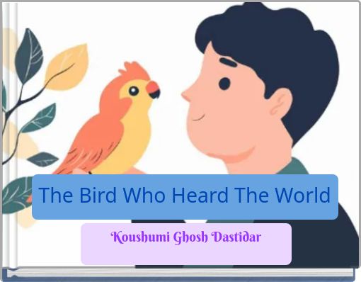 The Bird Who Heard The World