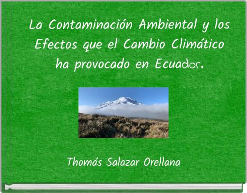 La Contaminación Ambiental y los Efectos que el Cambio Climático ha provocado en Ecuador.