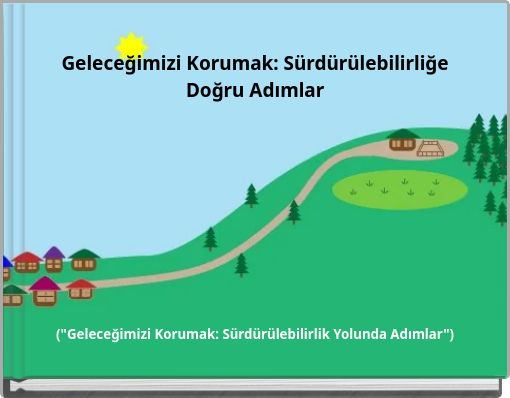 Geleceğimizi Korumak: Sürdürülebilirliğe Doğru Adımlar