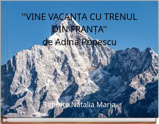 ''VINE VACANȚA CU TRENUL DIN FRANȚA'' de Adina Popescu