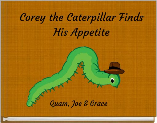 Corey the Caterpillar Finds His Appetite