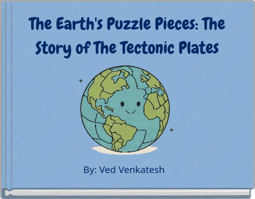 The Earth's Puzzle Pieces: The Story of The Tectonic Plates