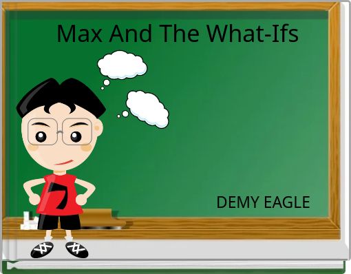 Max And The What-Ifs