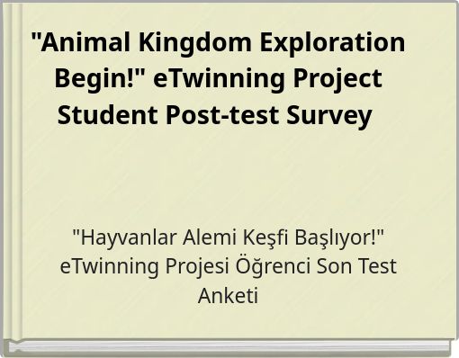 "Animal Kingdom Exploration Begin!" eTwinning Project Student Post-test Survey
