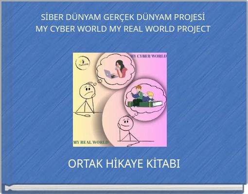 SİBER DÜNYAM GERÇEK DÜNYAM PROJESİ MY CYBER WORLD MY REAL WORLD PROJECT