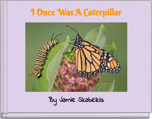 I Once Was A Caterpillar