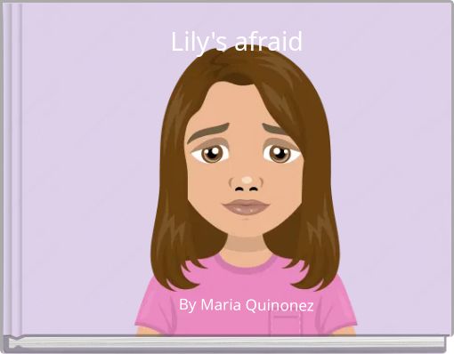 Lily's afraid