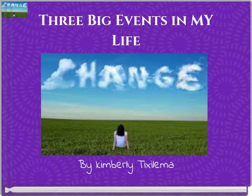 Three Big Events in MY Life
