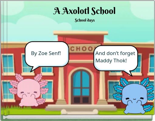 A Axolotl School School days