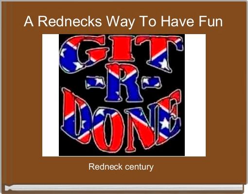 A Rednecks Way To Have Fun 