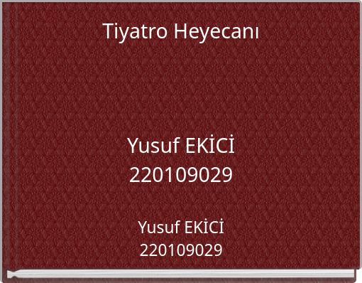 Tiyatro Heyecanı Yusuf EKİCİ 220109029