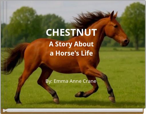 CHESTNUT A Story About a Horse's Life
