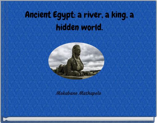 Ancient Egypt: a river, a king, a hidden world.