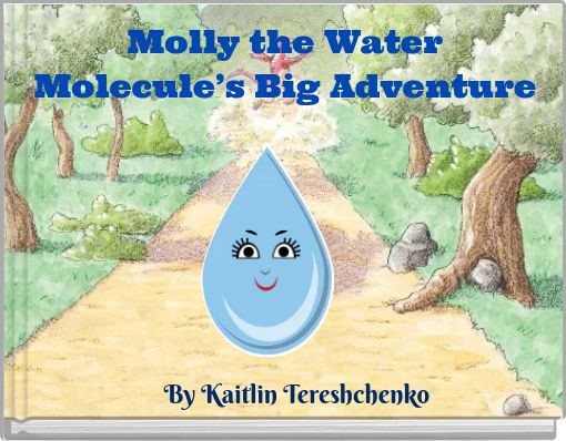 Molly the Water Molecule’s Big Adventure