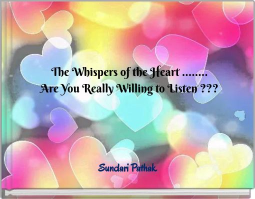 The Whispers of the Heart ........ Are You Really Willing to Listen ???