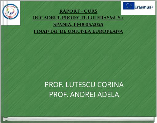 RAPORT - CURS IN CADRUL PROIECTULUI ERASMUS + SPANIA, 13-18.05.2025 FINANTAT DE UNIUNEA EUROPEANA
