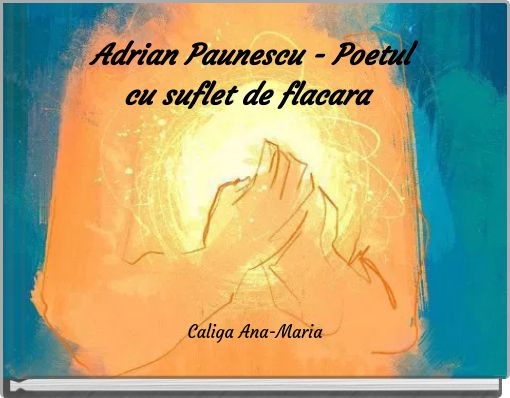 Adrian Paunescu - Poetul cu suflet de flacara
