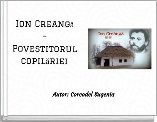 Ion Creangă – Povestitorul copilăriei