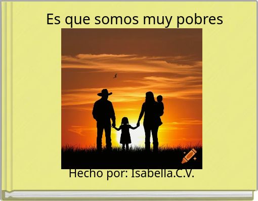 Es que somos muy pobres