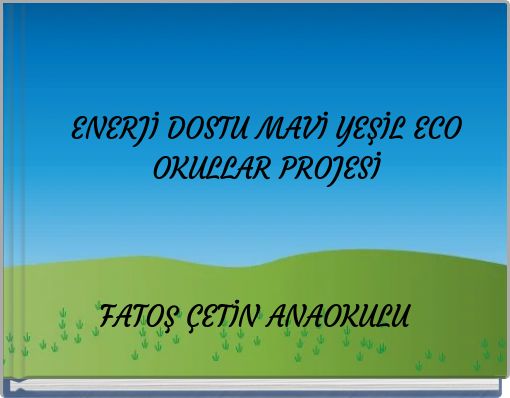 ENERJİ DOSTU MAVİ YEŞİL ECO OKULLAR PROJESİ