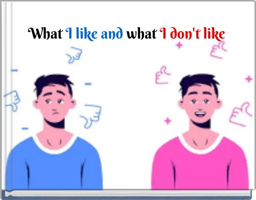 What I like and what I don't like