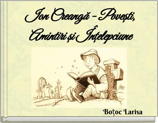 Ion Creangă - Povești, Amintiri și Înțelepciune