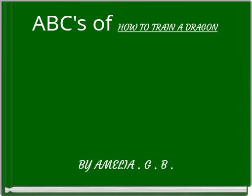 ABC's of HOW TO TRAIN A DRAGON