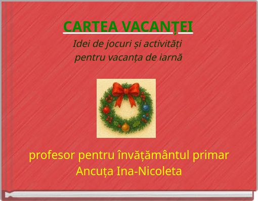 CARTEA VACANȚEI Idei de jocuri și activități pentru vacanța de iarnă