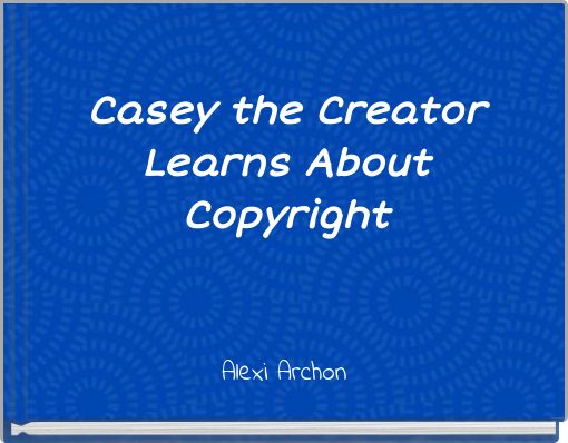 Casey the Creator Learns About Copyright