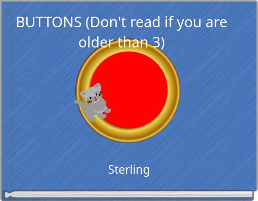 BUTTONS (Don't read if you are older than 3)