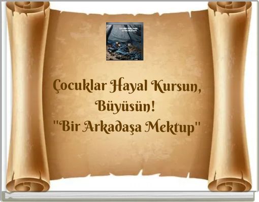 Çocuklar Hayal Kursun, Büyüsün! ''Bir Arkadaşa Mektup'' (copy)