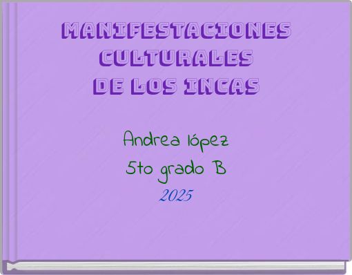 manifestaciones culturales de los incas Andrea lópez 5to grado B 2025