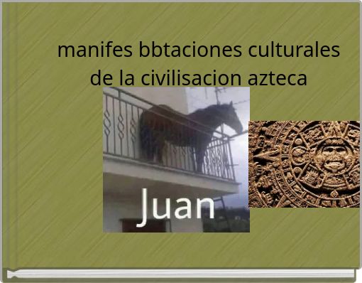 manifes bbtaciones culturales de la civilisacion azteca