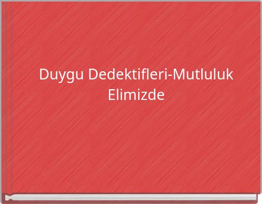 Duygu Dedektifleri-Mutluluk Elimizde