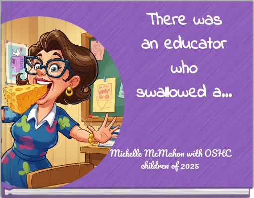 There was an educator who swallowed a...