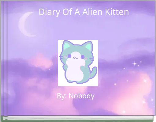 Diary Of A Alien Kitten