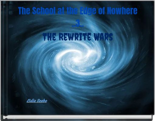 The School at the Edge of Nowhere ..3.. The Rewrite Wars
