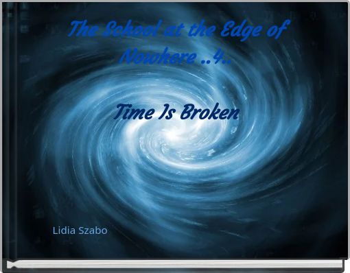 The School at the Edge of Nowhere ..4.. Time Is Broken