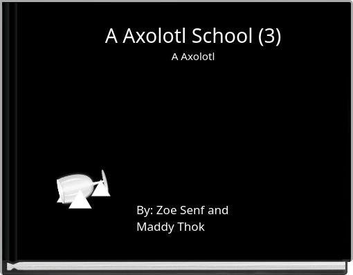 A Axolotl School (3) A Axolotl