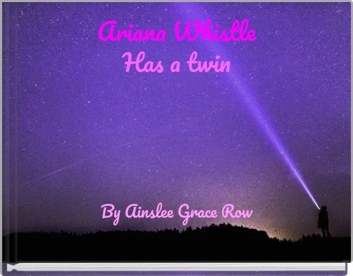 Ariana Whistle Has a twin By Ainslee Grace Row
