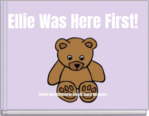 Front cover of 'Ellie Was Here First! written and illistrated by Rosario Suarez Hernandez' 