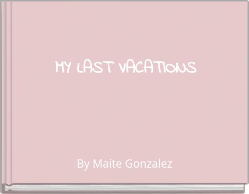 MY LAST VACATIONS