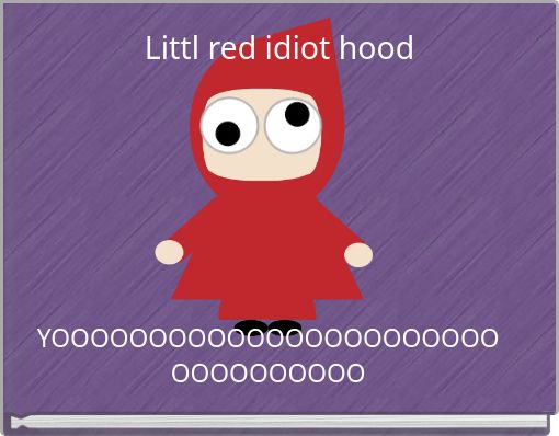 Littl red idiot hood