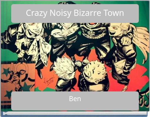 Crazy Noisy Bizarre Town
