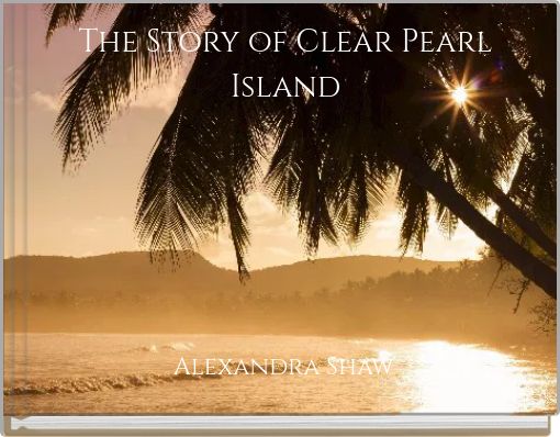 The Story of Clear Pearl Island