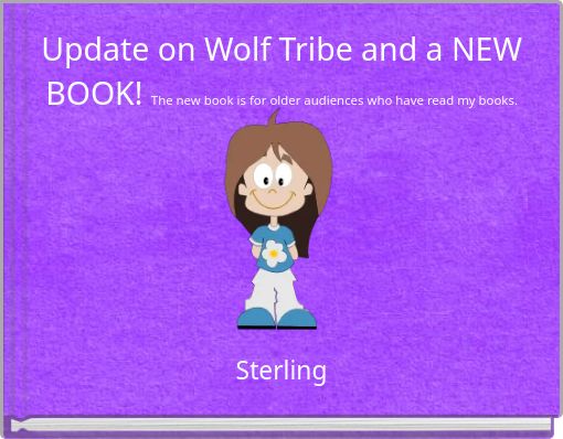 Update on Wolf Tribe and a NEW BOOK! The new book is for older audiences who have read my books.