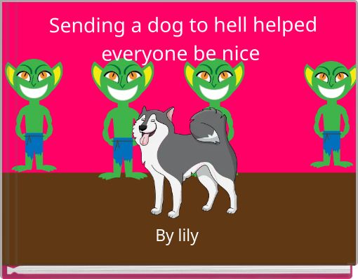 Sending a dog to hell helped everyone be nice